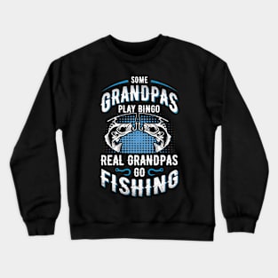 Some Grandpas Play Bingo Real Grandpas Go Fishing Crewneck Sweatshirt